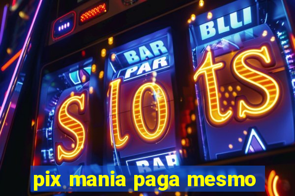 pix mania paga mesmo